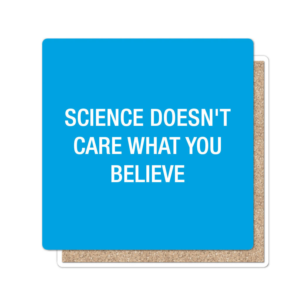 Science Doesn't Care What You Believe Coaster