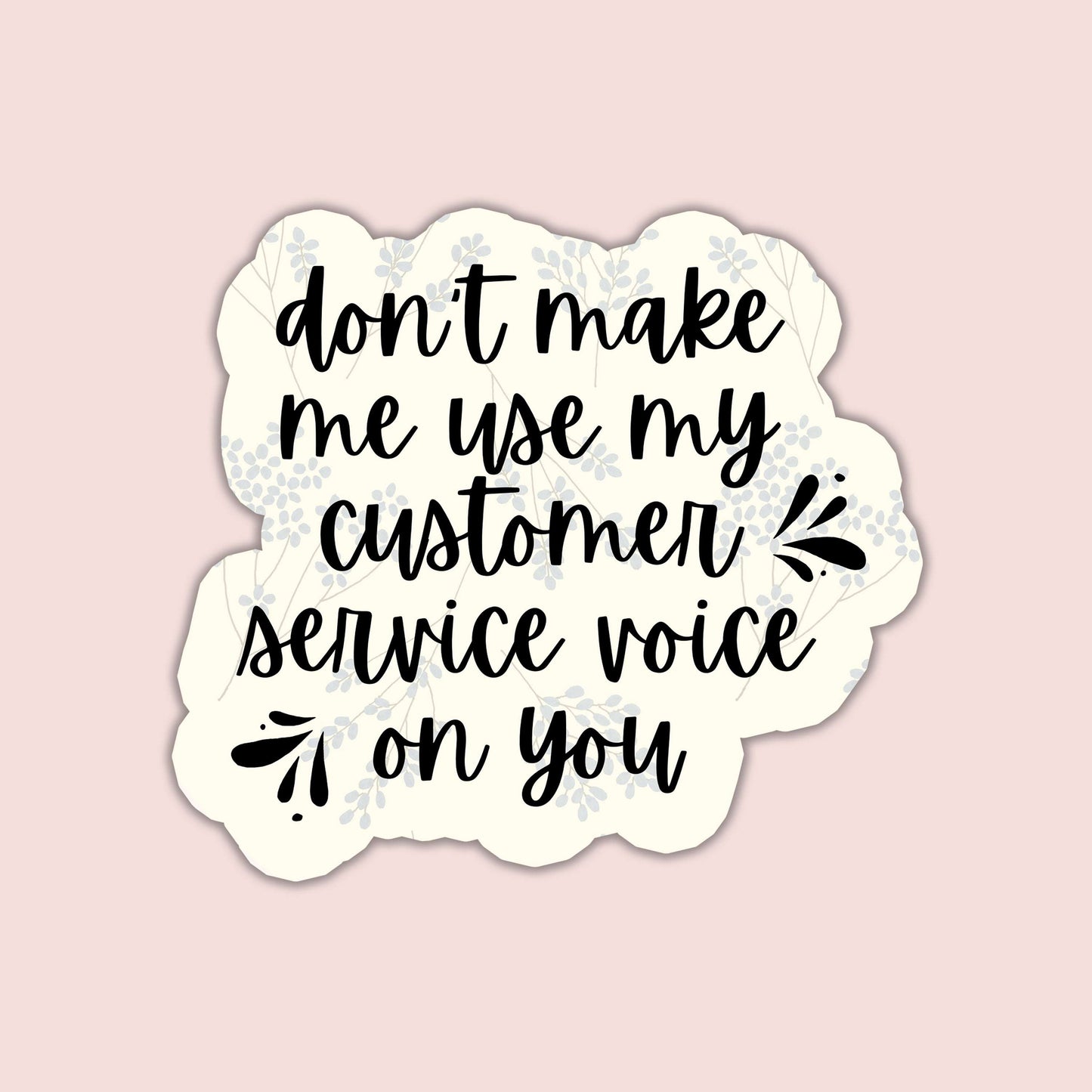 Don't Make Me Use My Customer Service Voice Sticker