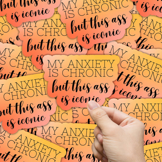 My Anxiety Is Chronic Sticker
