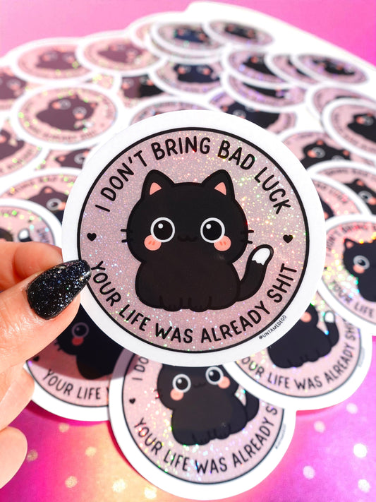 I Don't Bring Bad Luck Your Life Was Already Shit Holographic Glitter Vinyl Sticker