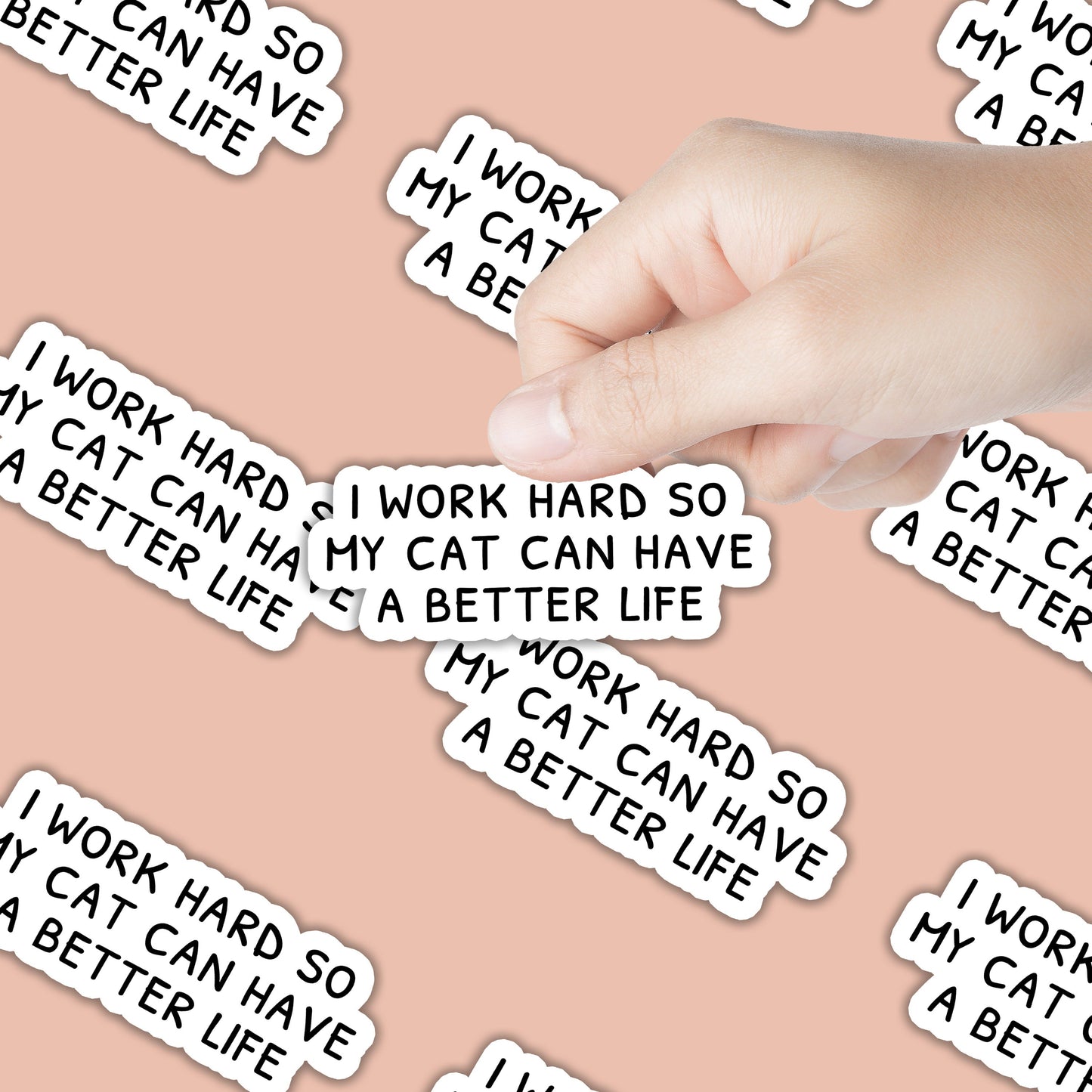 I Work Hard so my Cat Can Have a Better Life Sticker