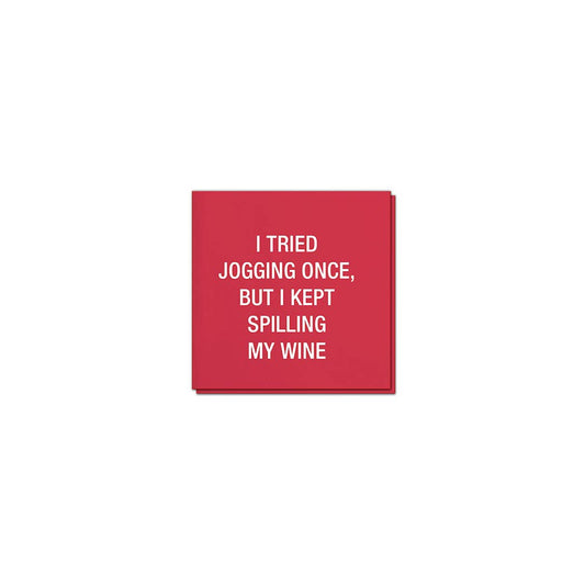 I tried jogging once, but I kept spilling my wine Napkins