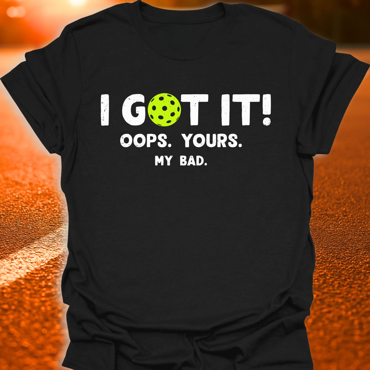 I Got It Pickleball T-Shirt