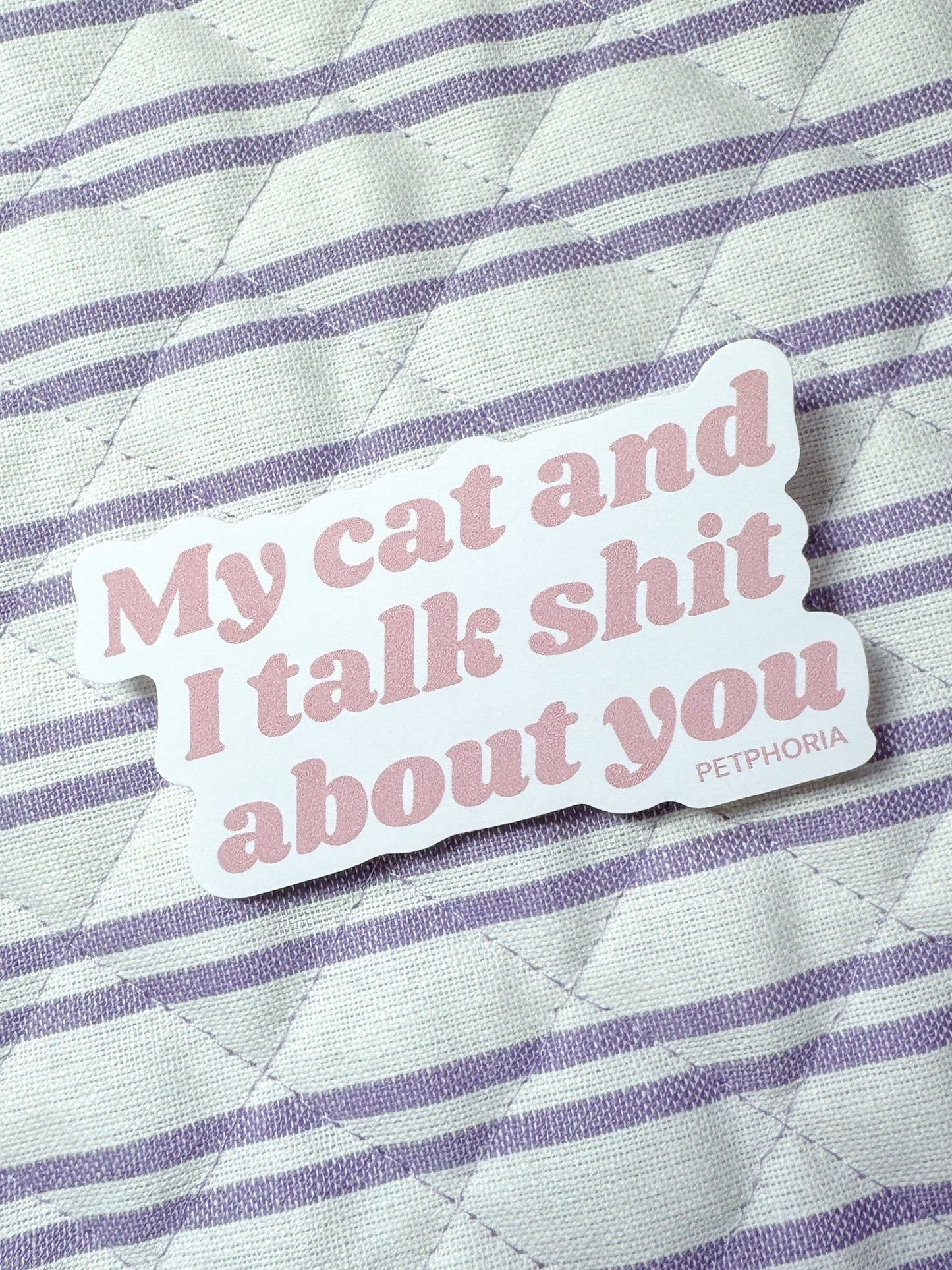 My Cat and I Talk Sh*t About You Sticker