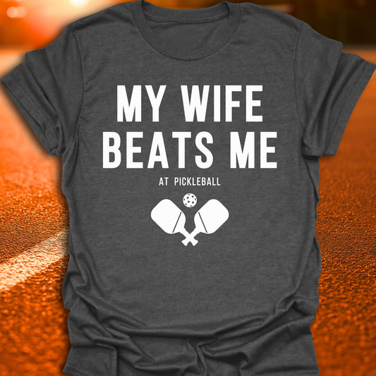 My Wife Beats Me At Pickleball T-Shirt