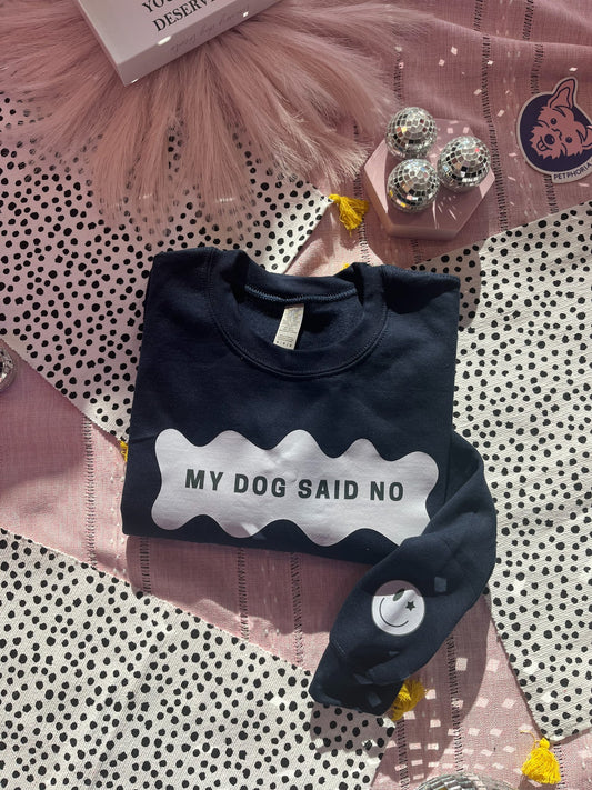 My Dog Said No Crewneck