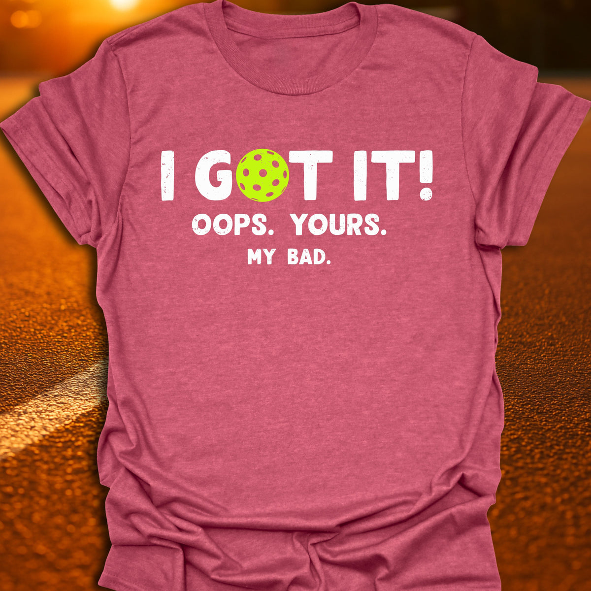 I Got It Pickleball T-Shirt