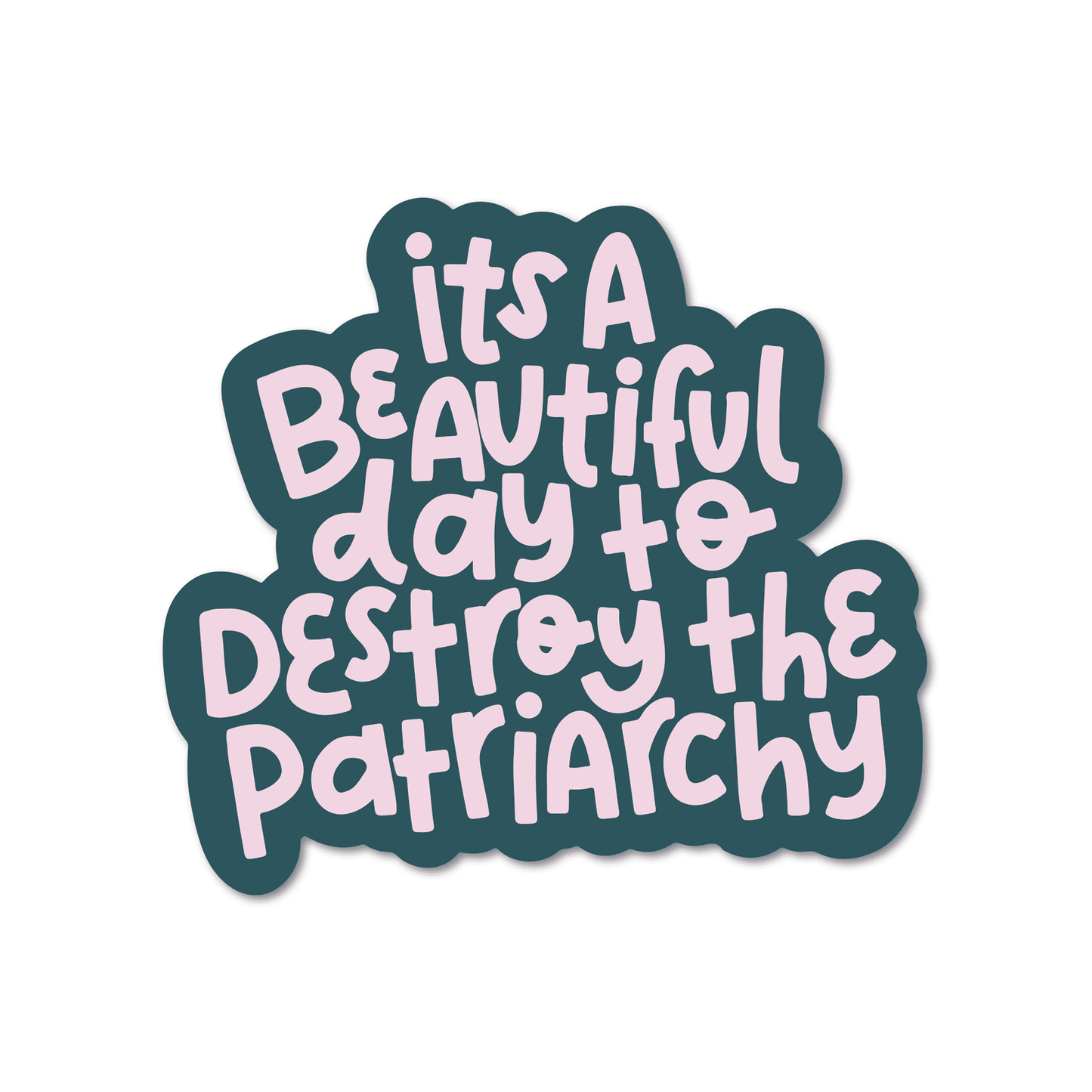 It's a Beautiful Day to Destroy The Patriarchy Vinyl Sticker