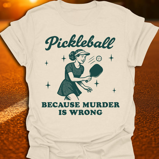 Murder Is Wrong Pickleball T-Shirt