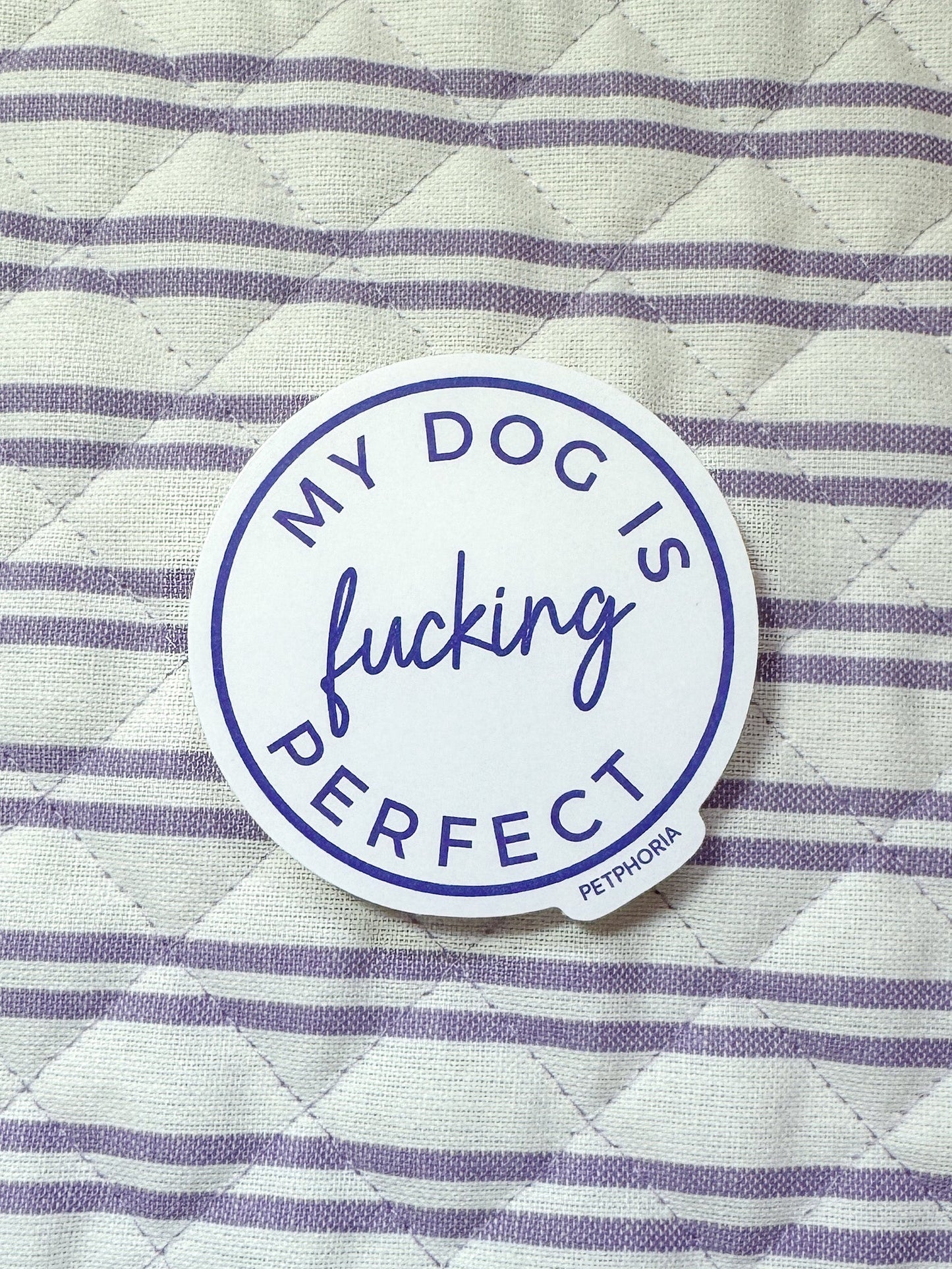 My Dog is F***ing Perfect Sticker