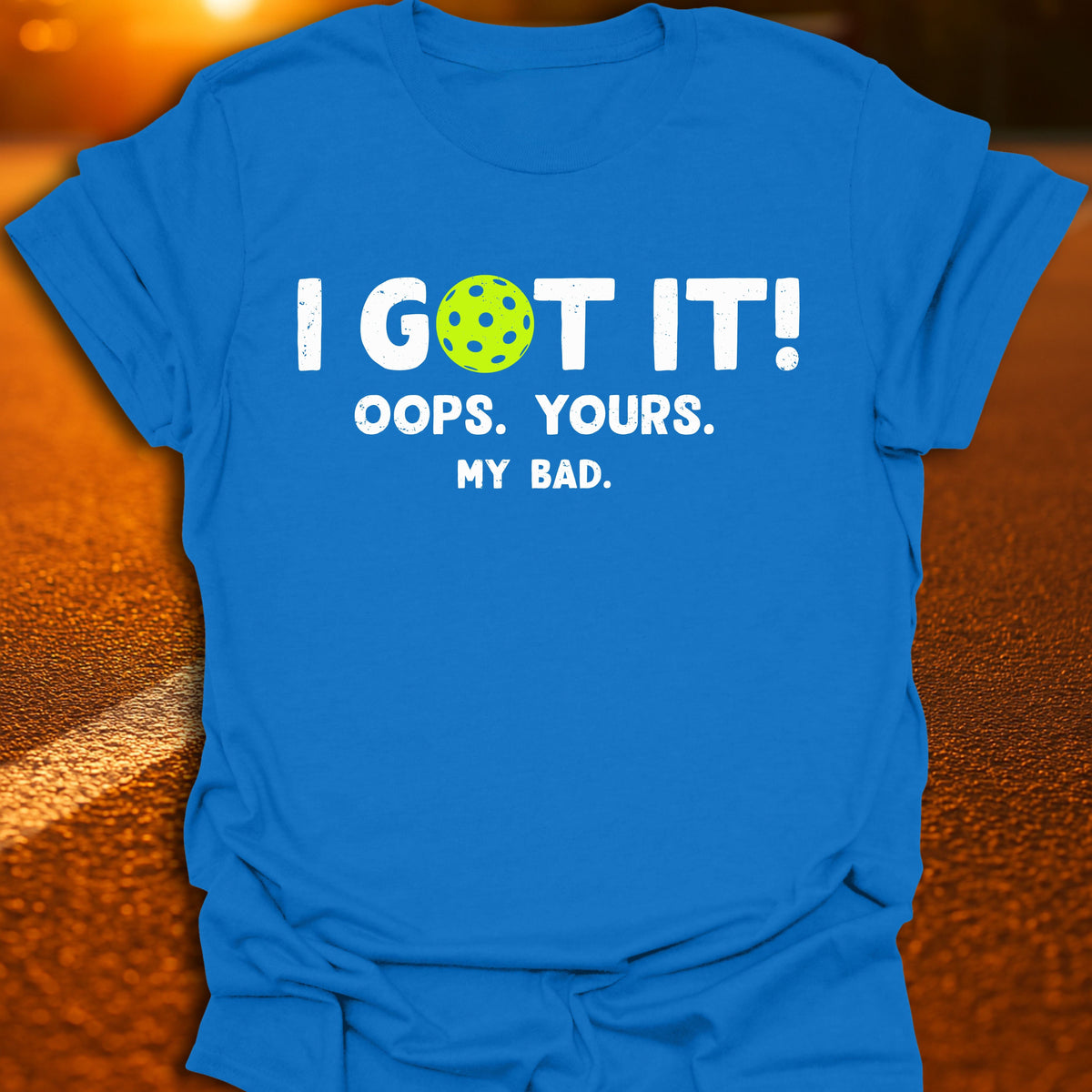 I Got It Pickleball T-Shirt