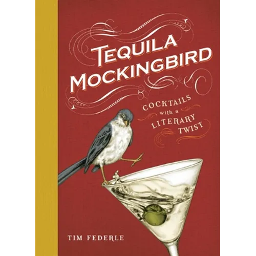 Tequila Mockingbird: Cocktails with a Literary Twist - Hardcover