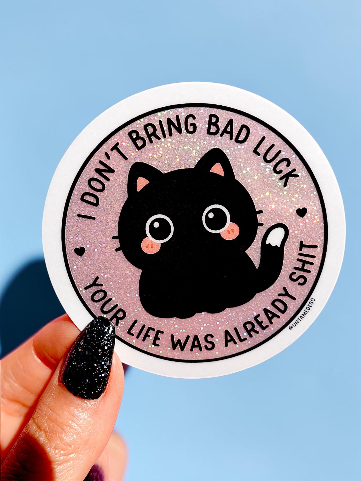 I Don't Bring Bad Luck Your Life Was Already Shit Sticker