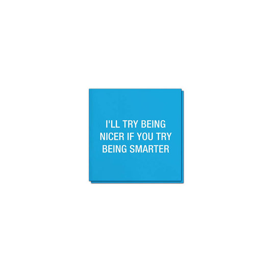 I'll try being nicer if you try being smarter. Napkins