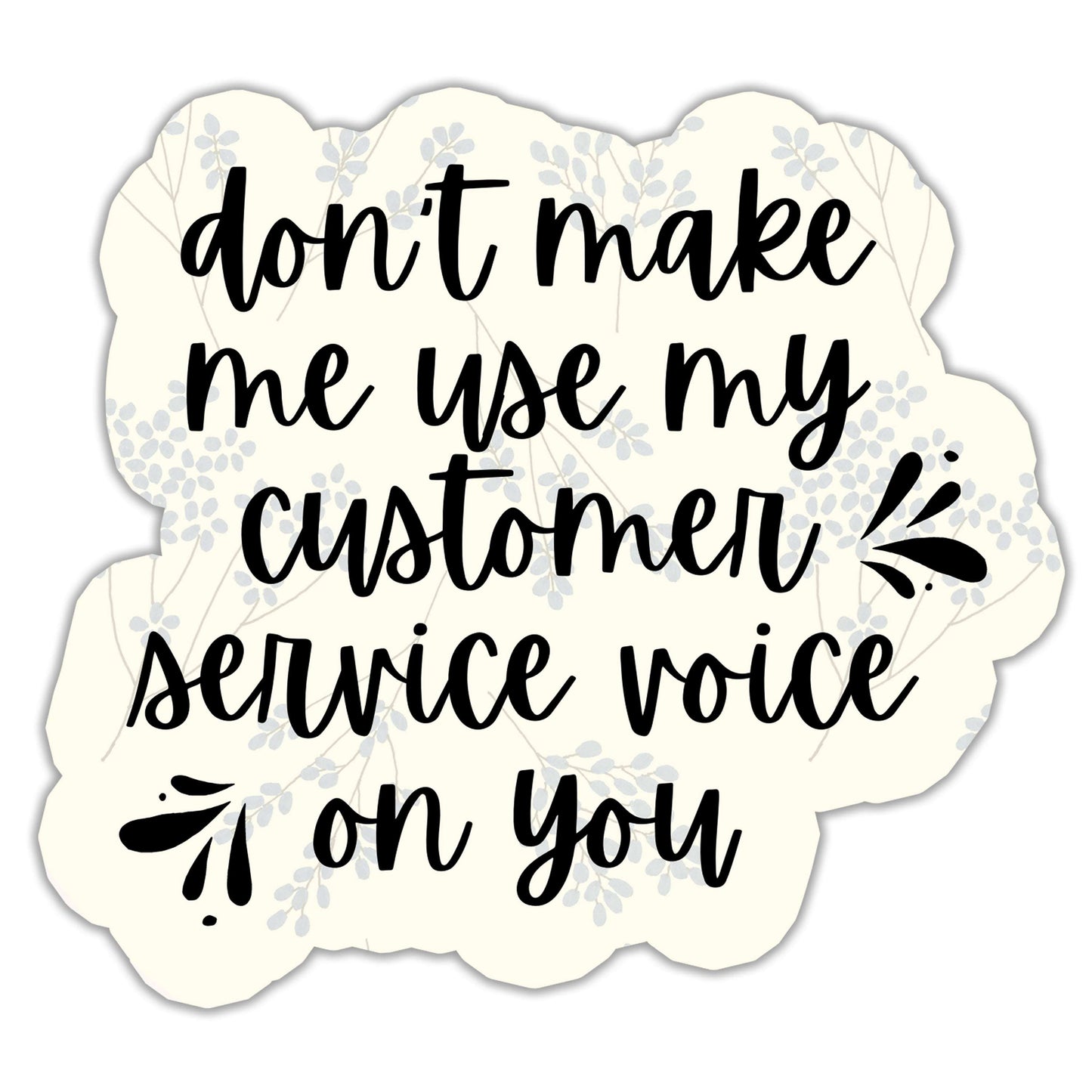 Don't Make Me Use My Customer Service Voice Sticker