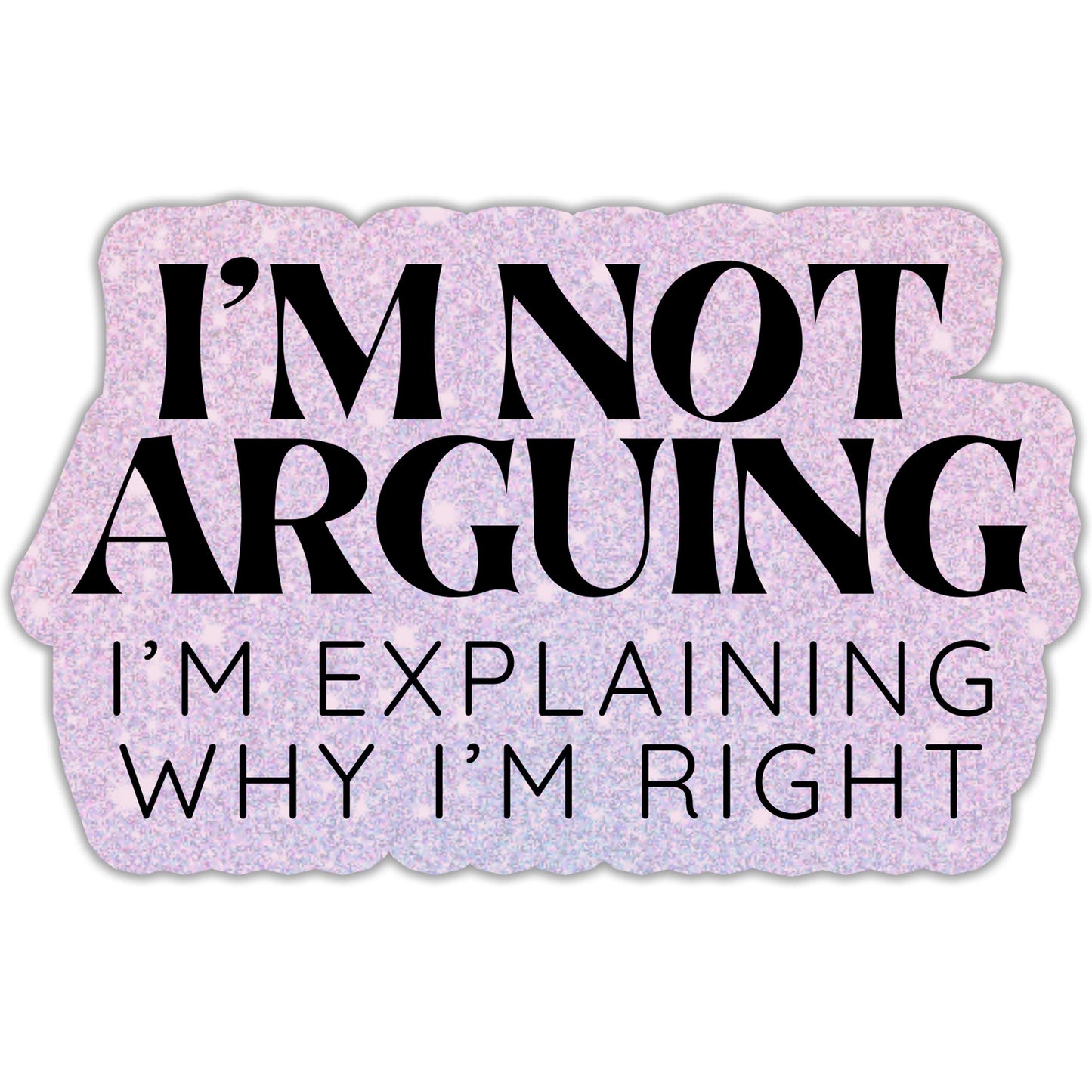 I'm Not Arguing Sticker