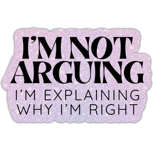 I'm Not Arguing Sticker