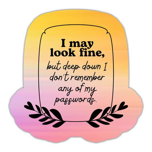 I May Look Fine But Deep Down Sticker