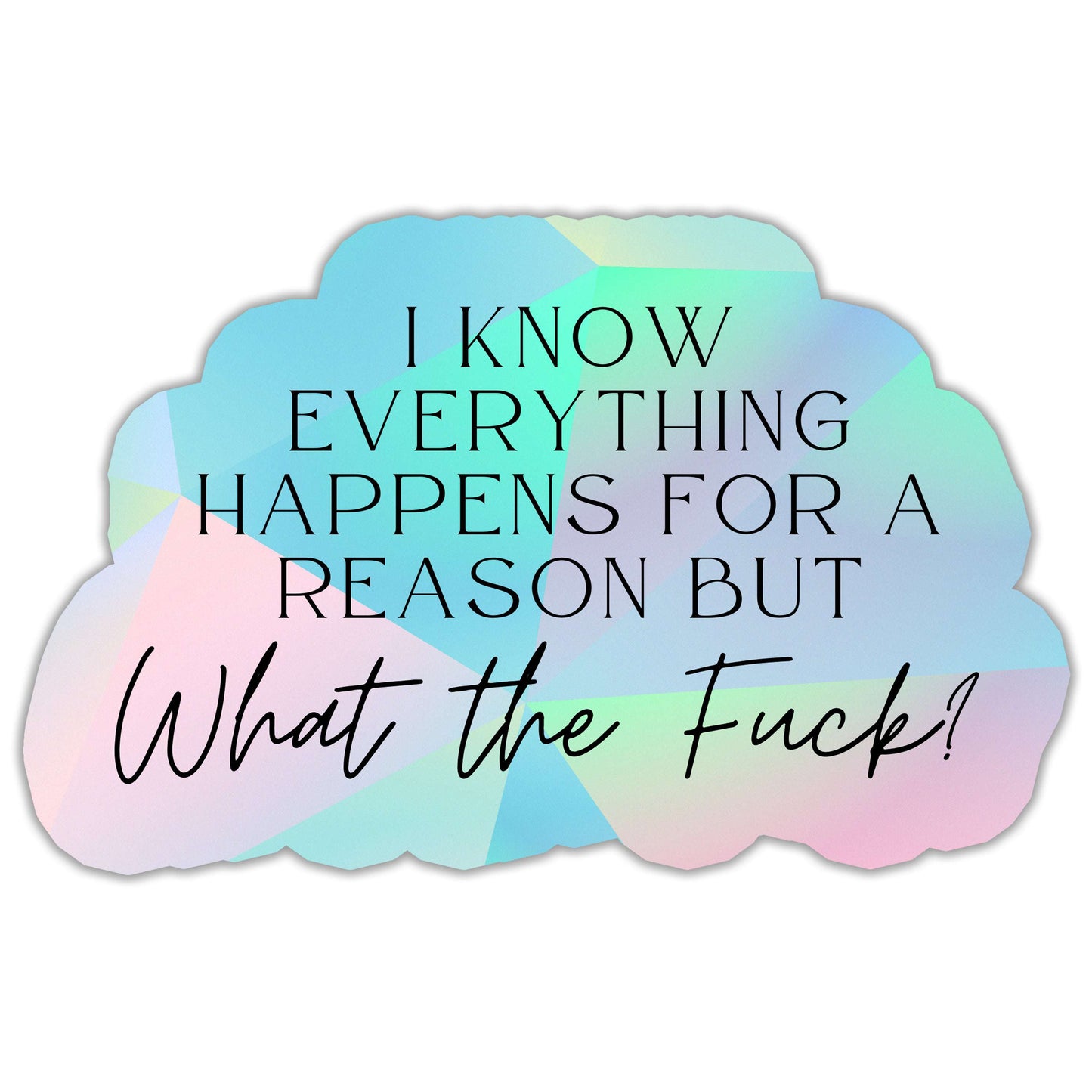 I Know Everything Happens For A Reason Sticker