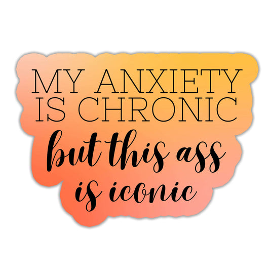My Anxiety Is Chronic Sticker