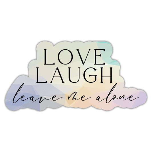 Love Laugh Leave Me Alone Sticker