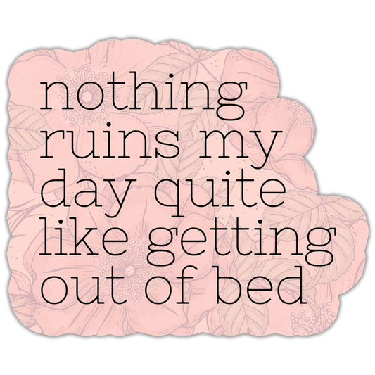 Nothing Ruins My Day Sticker