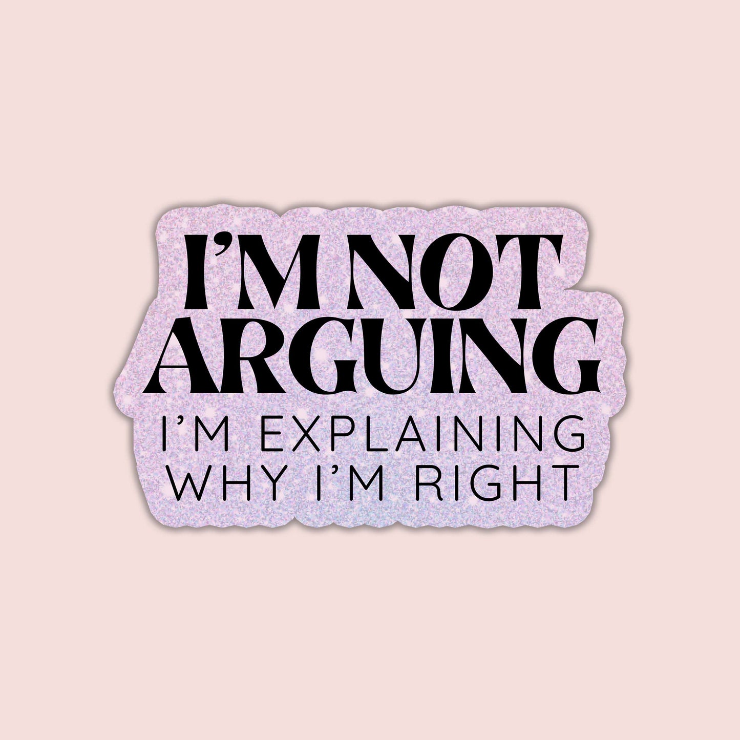I'm Not Arguing Sticker