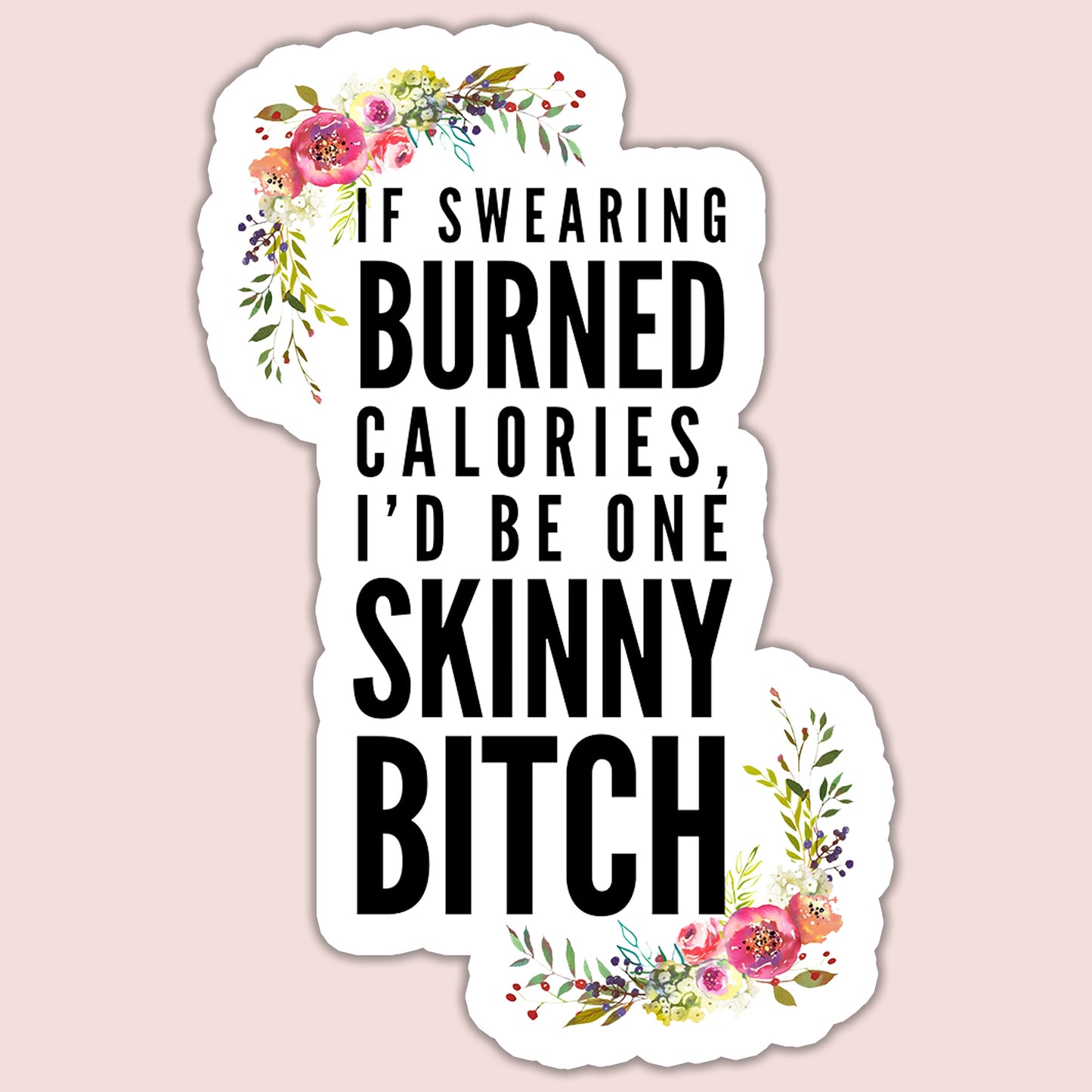 If swearing burned calories I'd be one skinny bitch Sticker