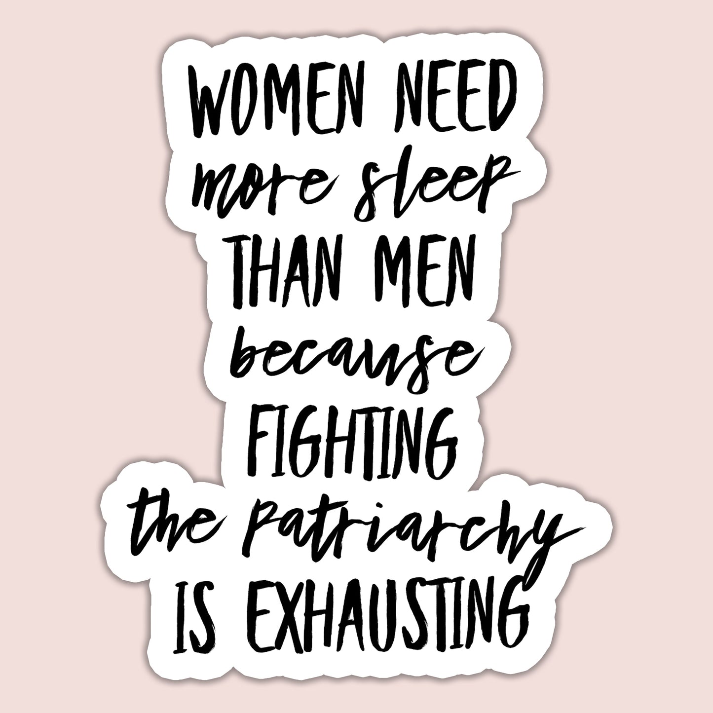 Women Need More Sleep Than Men Because Fighting the Patriarchy is Exhausting Sticker
