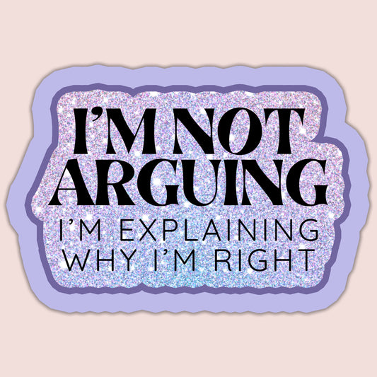 I'm Not Arguing Sticker