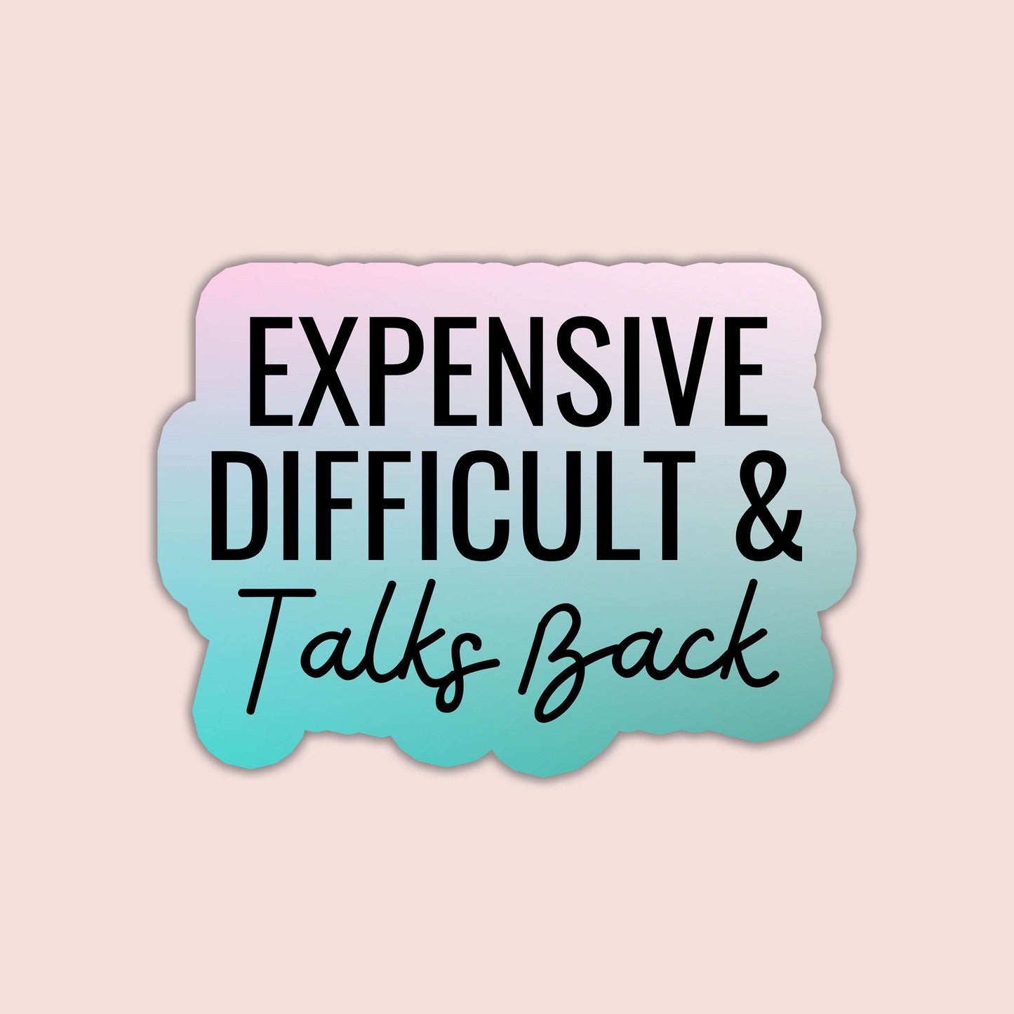 Expensive Difficult & Talks Back Sticker