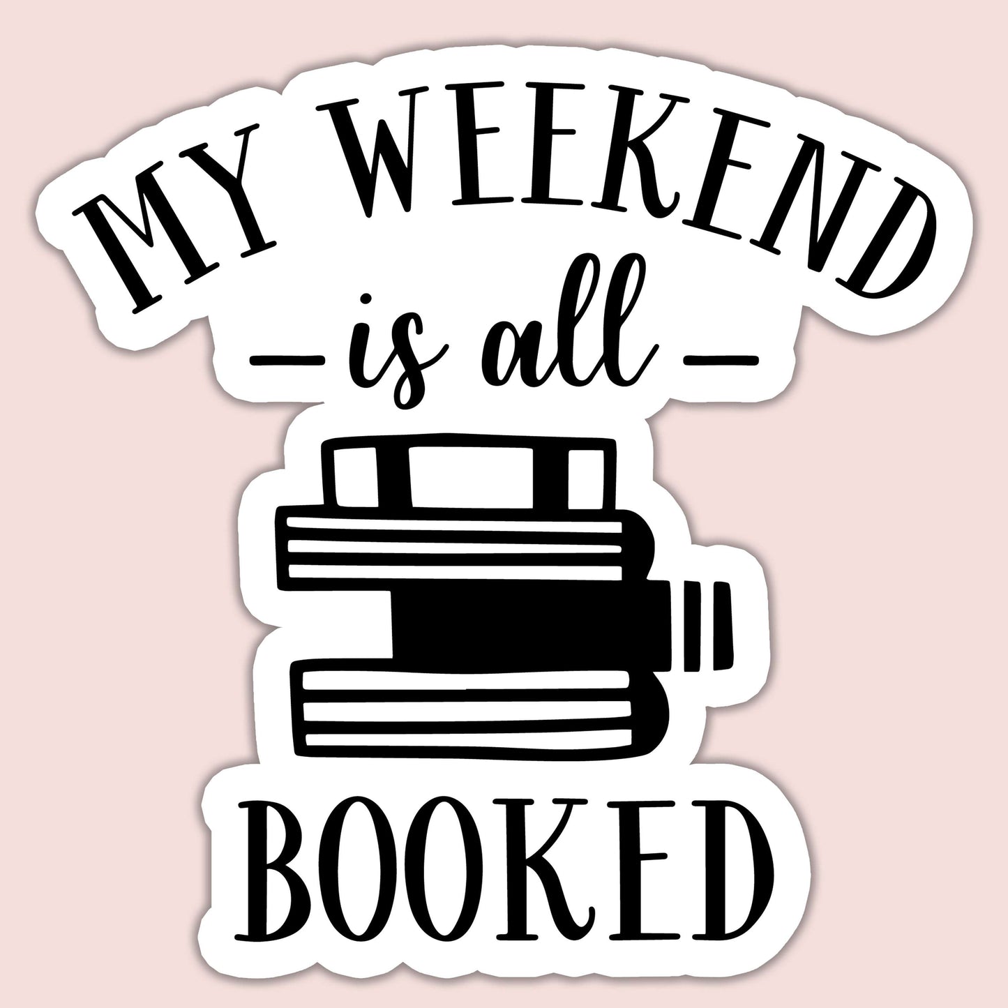 My Weekend is All Booked Sticker
