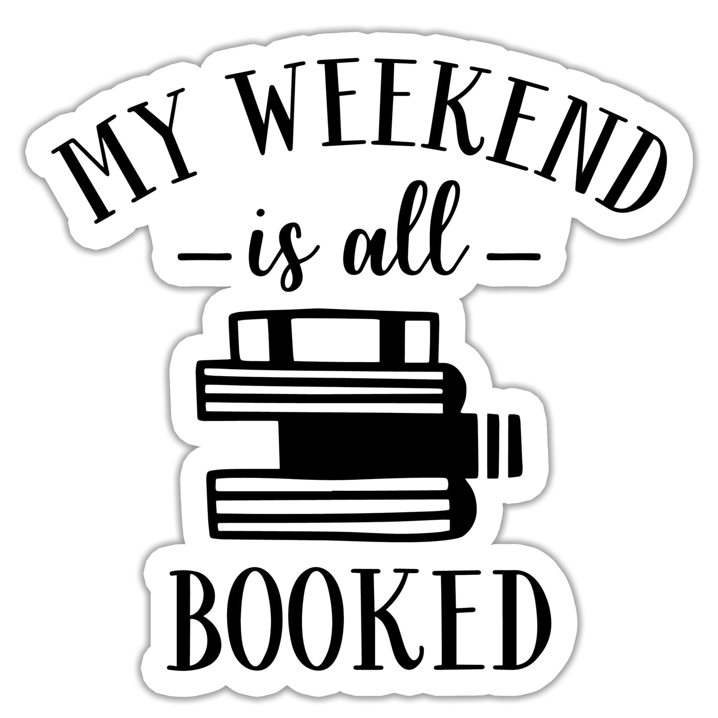 My Weekend is All Booked Sticker