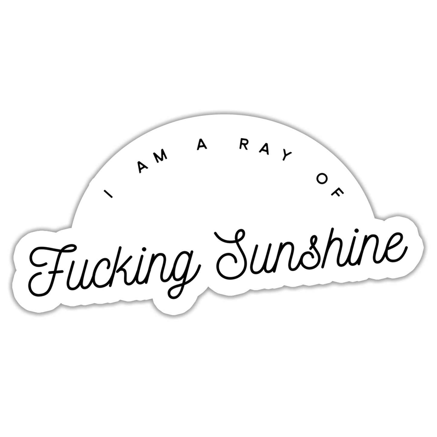 I am a ray of fucking sunshine Sticker