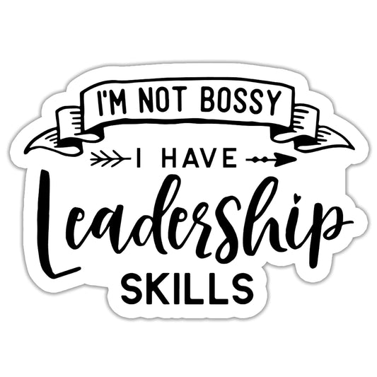 I'm Not Bossy I have Leadership Skills Sticker