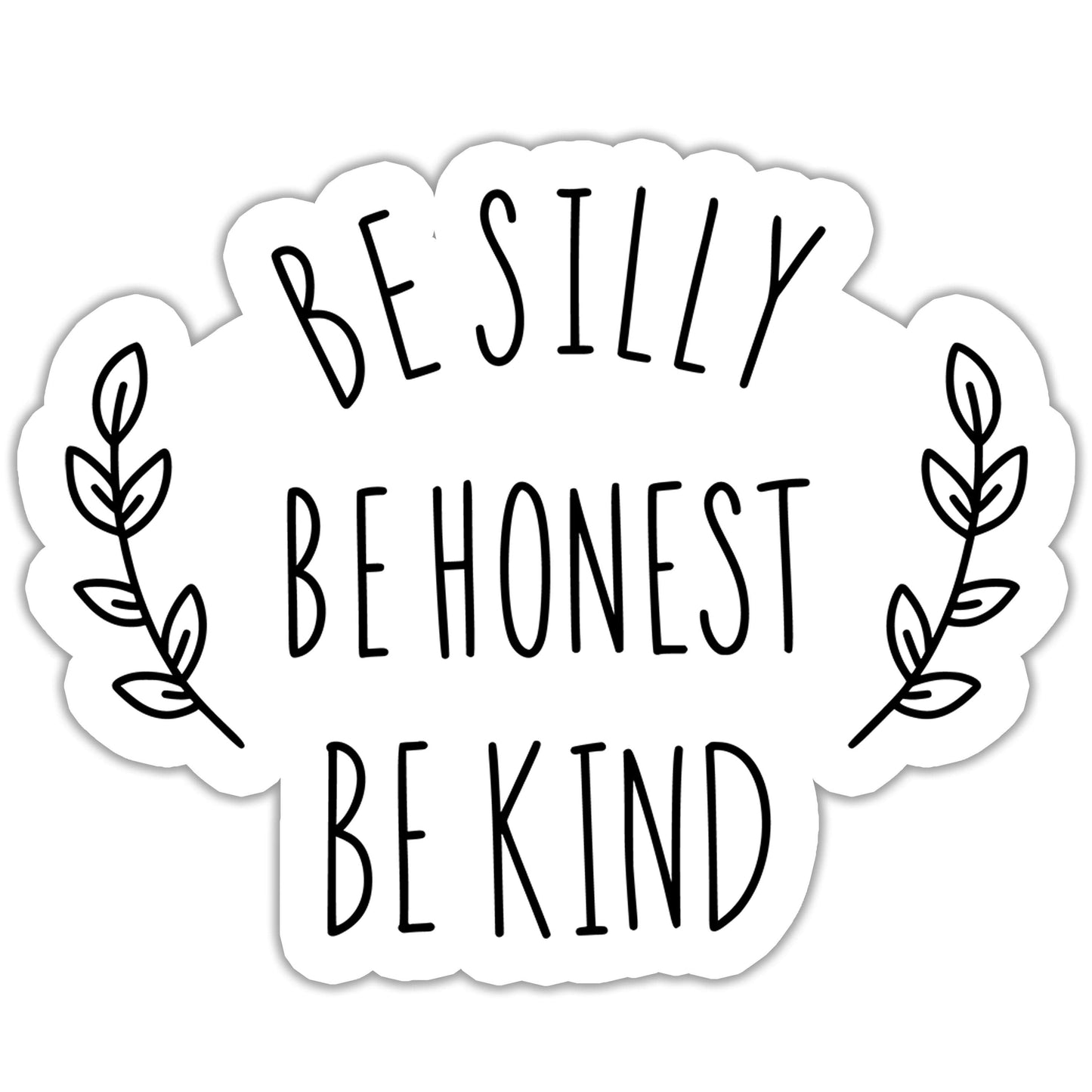 Be Silly Be Honest Be Kind Sticker
