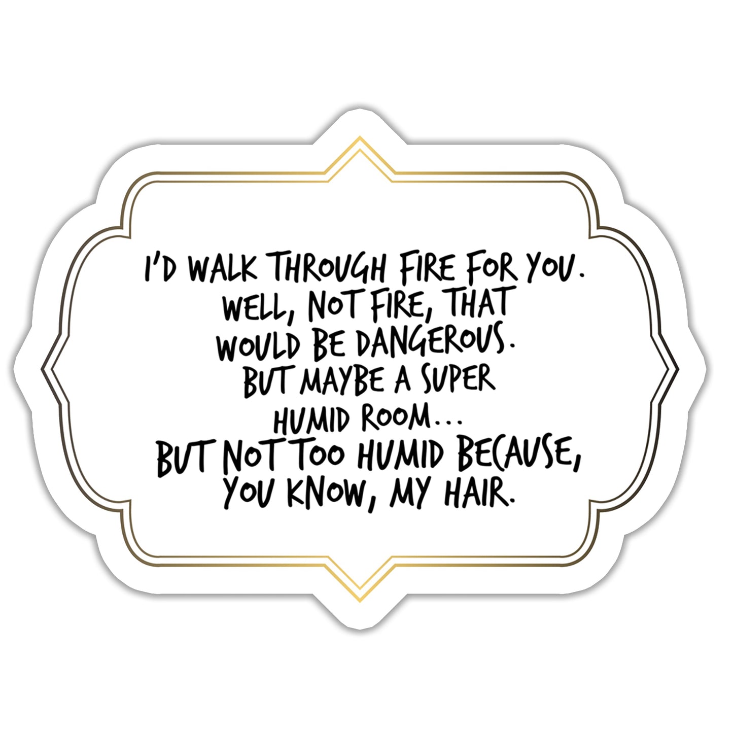 I'd Walk Through Fire Best Friend Sticker