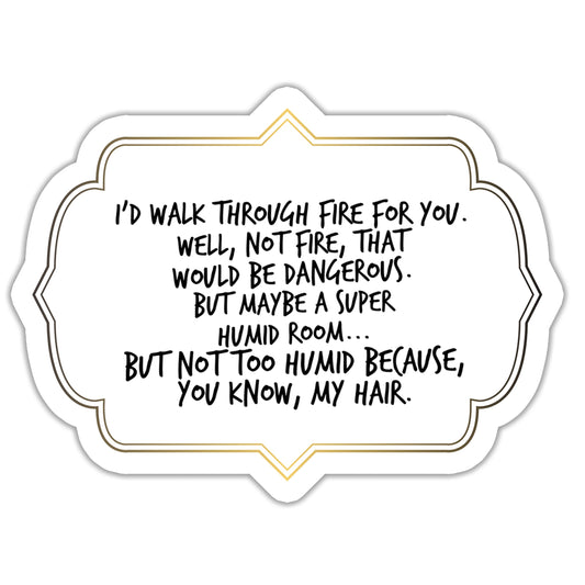 I'd Walk Through Fire Best Friend Sticker