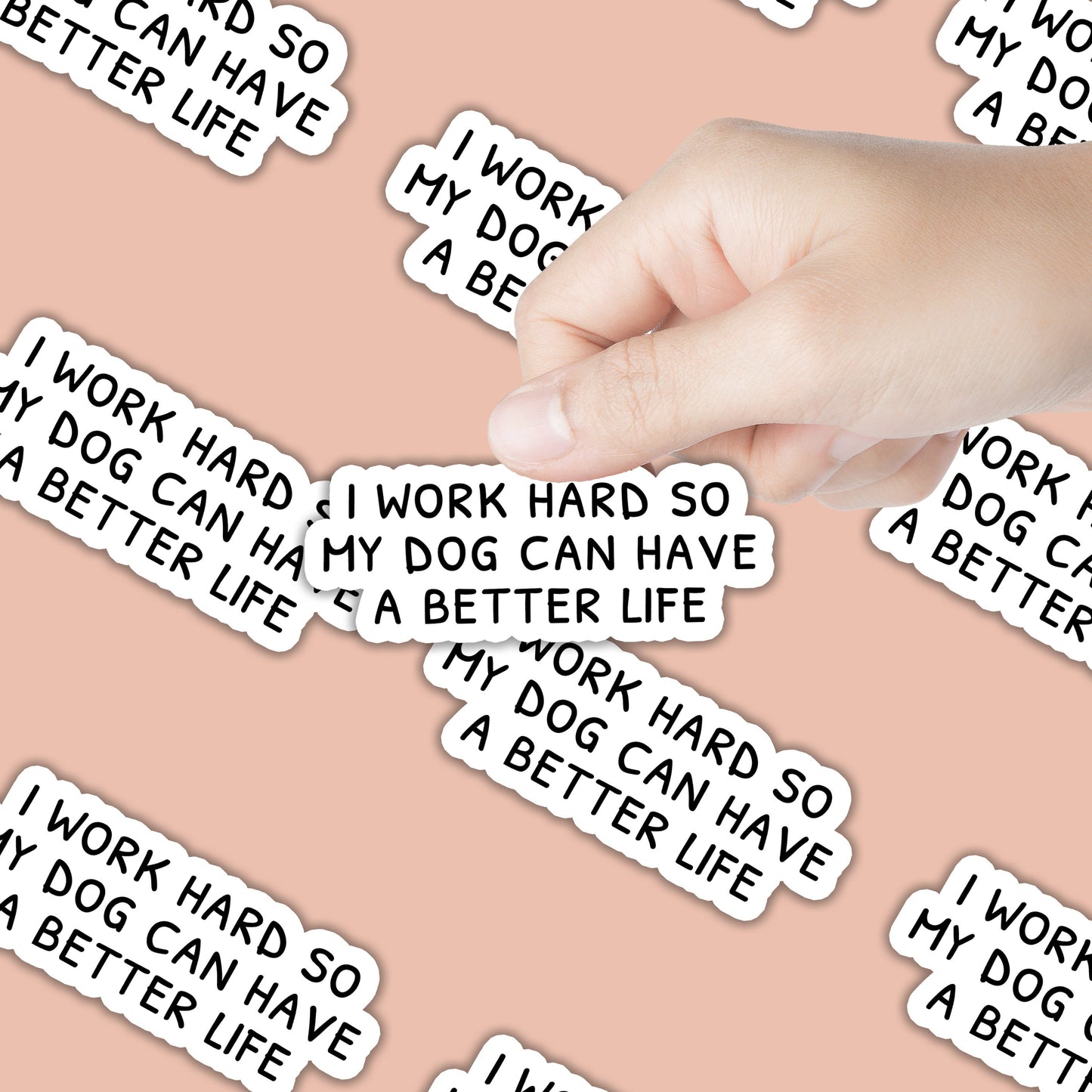 I Work Hard so my Dog Can Have a Better Life Sticker