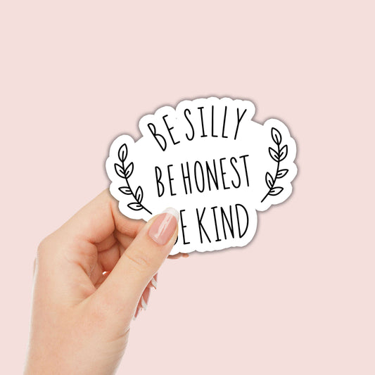 Be Silly Be Honest Be Kind Sticker