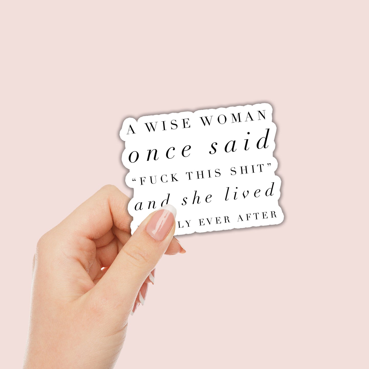 A wise woman once said fuck this shit Sticker