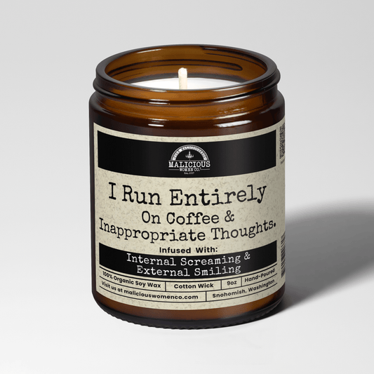 I Run Entirely On Coffee & Inappropriate Thoughts | Scent: Espresso Yo' Self | 9oz Funny Candle | Malicious Women Co