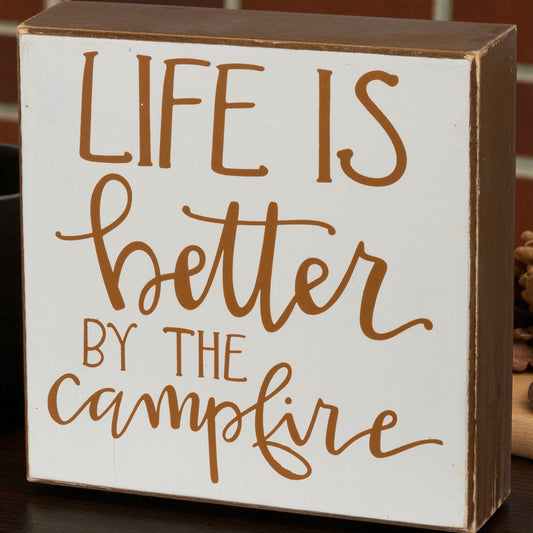 Life is Better by The Campfire Box Sign