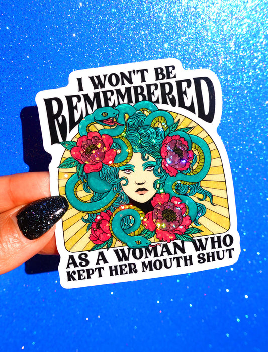 I Won't Be Remembered As A Woman Who Kept Her Mouth Shut– Glitter Holographic Medusa Sticker