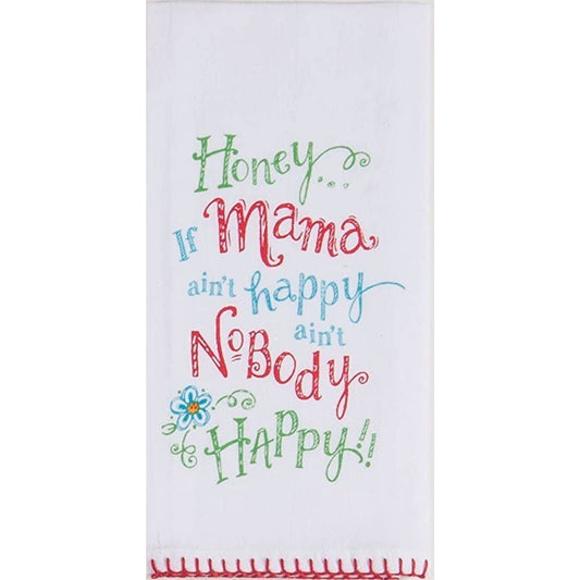 Honey if Mama ain't happy ain't Nobody Happy Flour Sack Towel