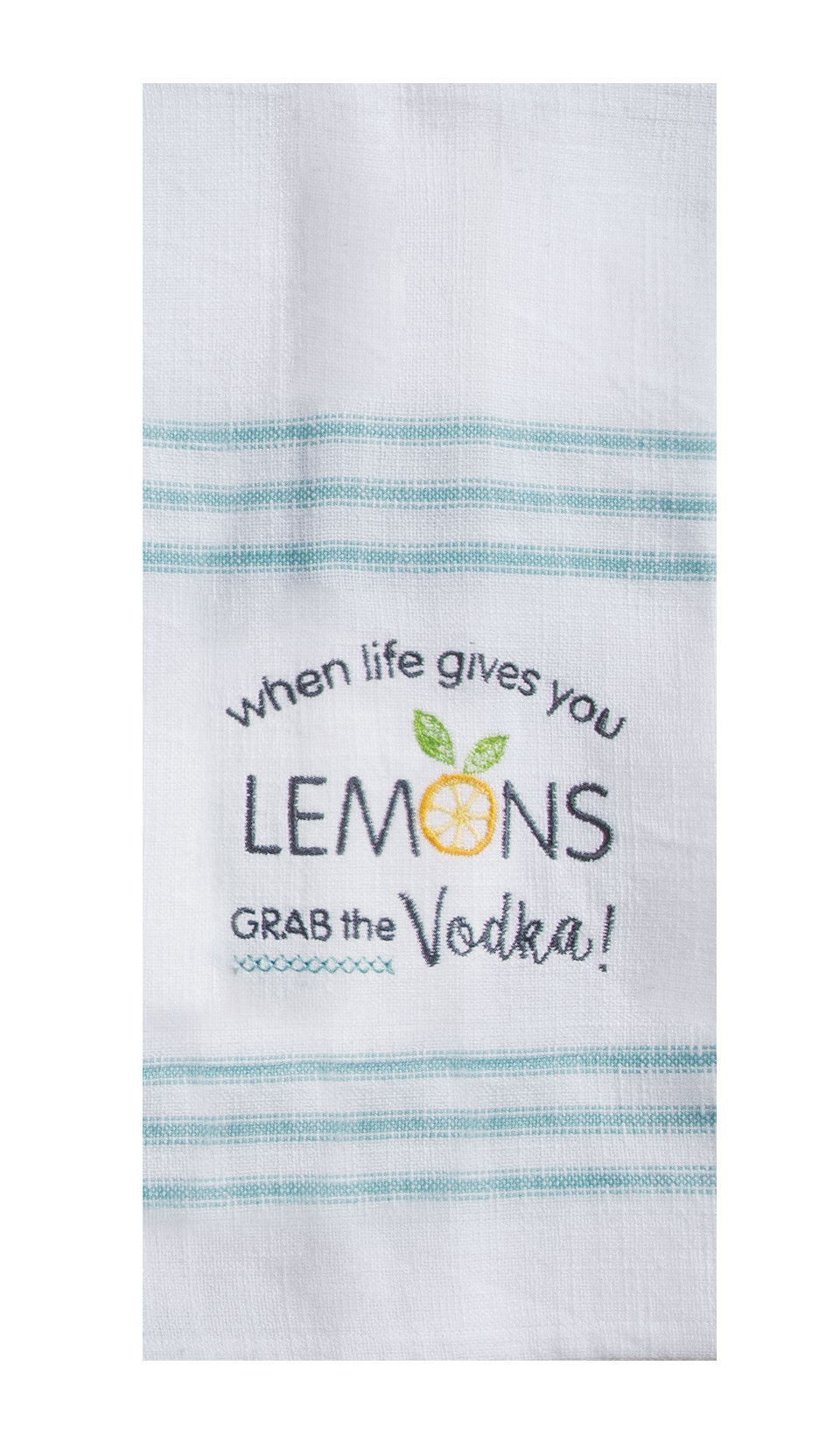 cotton kitchen towel with light blue stripes and embroidered saying when life gives you lemons grab the Vodka!