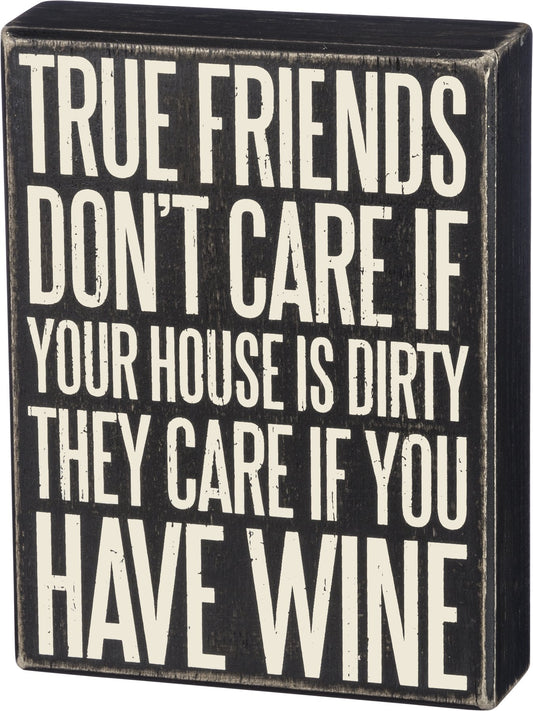 True Friends Don't Care if Your House is Dirty Box Sign